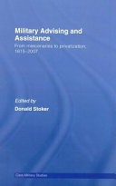 Military advising and assistance : from mercenaries to privatization, 1815-2007 /