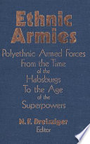 Ethnic armies : polyethnic armed forces from the time of the Habsburgs to the age of the superpowers /