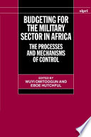 Budgeting for the military sector in Africa : the process and mechanisms of control /