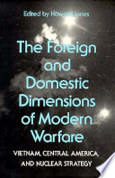 The Foreign and domestic dimensions of modern warfare : Vietnam, Central America, and nuclear strategy /