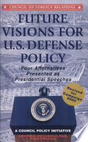 Future visions for U.S. defense policy : four alternatives presented as presidential speeches /