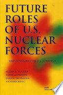 Future roles of U.S. nuclear forces : implications for U.S. strategy /
