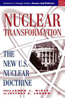 Nuclear transformation : the new U.S. nuclear doctrine /