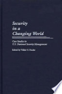 Security in a changing world : case studies in U.S. national security management /