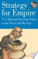 Strategy for empire : U.S. regional security policy in the post-Cold War era /