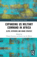 Expanding US military command in Africa : elites, networks and grand strategy /