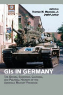 GIs in Germany : the social, economic, cultural, and political history of the American military presence /