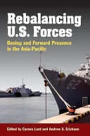 Rebalancing U.S. forces : basing and forward presence in the Asia-Pacific /