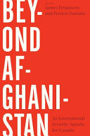 Beyond Afghanistan : an international security agenda for Canada /