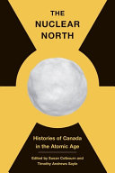 The nuclear north : histories of Canada in the atomic age /