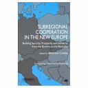 Subregional cooperation in the new Europe : building security, prosperity, and solidarity from the Barents to the Black Sea /