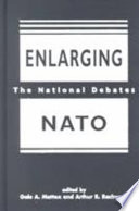 Enlarging NATO : the national debates /