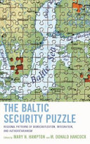 The Baltic security puzzle : regional patterns of democratization, integration, and authoritarianism /