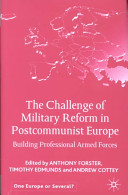 The challenge of military reform in postcommunist Europe : building professional armed forces /