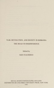 War, revolution, and society in Romania : the road to independence /