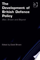 The development of British defence policy : Blair, Brown and beyond /