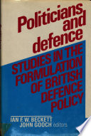 Politicians and defence : studies in the formulation of British defence policy, 1845-1970 /