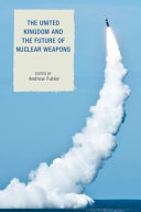 The United Kingdom and the future of nuclear weapons /