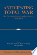 Anticipating total war : the German and American experiences, 1871-1914 /