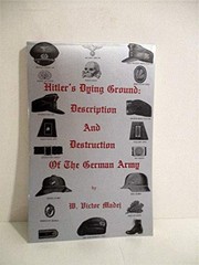 Hitler's dying ground : description and destruction of the German Army /