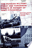 The Russian military today and tomorrow : essays in memory of Mary Fitzgerald /