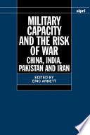 Military capacity and the risk of war : China, India, Pakistan and Iran /