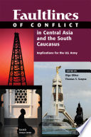 Faultlines of conflict in Central Asia and the south Caucasus : implications for the U.S. Army /