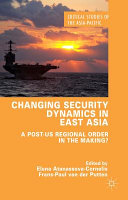 Changing security dynamics in east Asia : a post-US regional order in the making? /