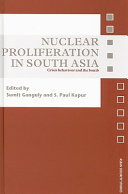 Nuclear proliferation in South Asia : crisis behaviour and the bomb /