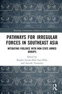 Pathways for irregular forces in Southeast Asia : mitigating violence with non-state armed groups /