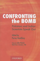 Confronting the bomb : Pakistani and Indian scientists speak out /
