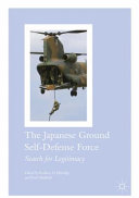 The Japanese ground self-defense force : search for legitimacy /