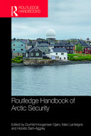 Routledge handbook of Arctic security /