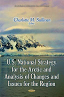 U.S. national strategy for the arctic and analysis of changes and issues for the region /