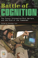 Battle of cognition : the future information-rich warfare and the mind of the commander /