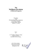 The intelligence revolution : a historical perspective : proceedings of the Thirteenth Military History Symposium, U.S. Air Force Academy, Colorado Springs, Colorado, October 12-14, 1988 /