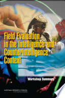 Field evaluation in the intelligence and counterintelligence context : workshop summary /