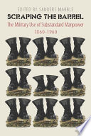 Scraping the barrel : the military use of substandard manpower, 1860-1960 /