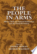 The people in arms : military myth and national mobilization since the French Revolution /