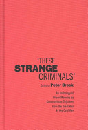 "These strange criminals" : an anthology of prison memoirs by conscientious objectors from the Great War to the Cold War /