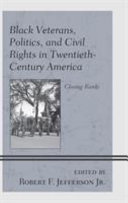 Black veterans, politics, and civil rights in twentieth-century America : closing ranks /