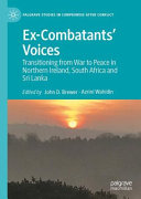 Ex-combatants' voices : transitioning from war to peace in Northern Ireland, South Africa and Sri Lanka /