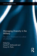Managing diversity in the military : the value of inclusion in a culture of uniformity /