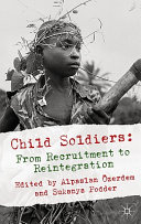 Child soldiers : from recruitment to reintegration /