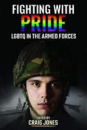Fighting with pride : LGBTQ in the armed forces /