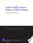 Civilian health insurance options of military retirees : findings from a pilot survey /