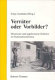 Verräter oder Vorbilder? : Deserteure und ungehorsame Soldaten im Nationalsozialismus : mit Dokumenten /