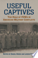 Useful captives : the role of POWs in American military conflicts /