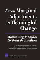 From marginal adjustments to meaningful change : rethinking weapon system acquisition /