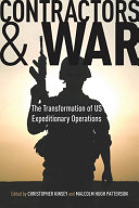 Contractors and war : the transformation of US expeditionary operations /